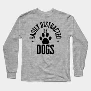 Easily Distracted by Dogs Long Sleeve T-Shirt